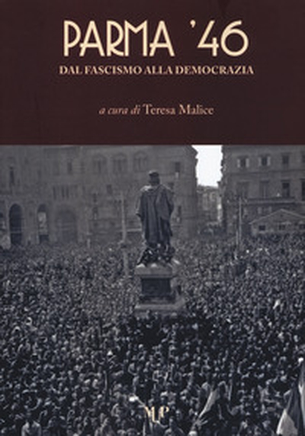 Parma '46. Dal fascismo alla democrazia - Librerie.coop Parma '46. Dal fascismo alla democrazia - Librerie.coop