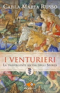 I Venturieri. La travolgente ascesa degli Sforza - Librerie.coop