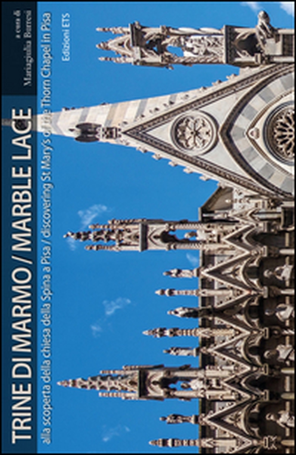 Trine di marmo. Alla scoperta della chiesa della Spina a Pisa. Ediz. italiana e inglese - Librerie.coop Trine di marmo. Alla scoperta della chiesa della Spina a Pisa. Ediz. italiana e inglese - Librerie.coop