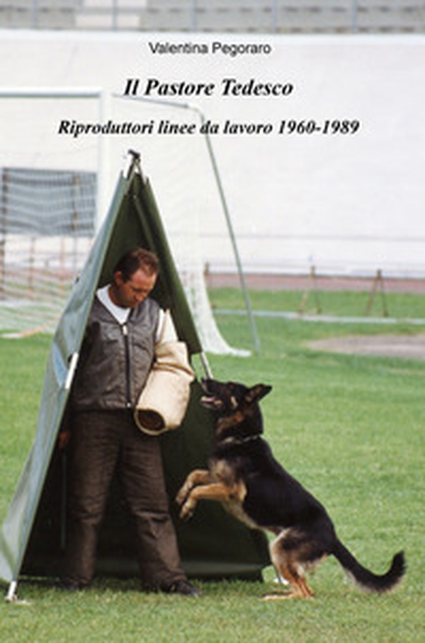 Il pastore tedesco. Riproduttori linee da lavoro 1960-1989 - Librerie.coop Il pastore tedesco. Riproduttori linee da lavoro 1960-1989 - Librerie.coop