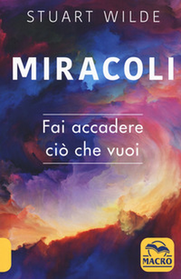 Miracoli. Fai accadere ciò che vuoi - Librerie.coop Miracoli. Fai accadere ciò che vuoi - Librerie.coop