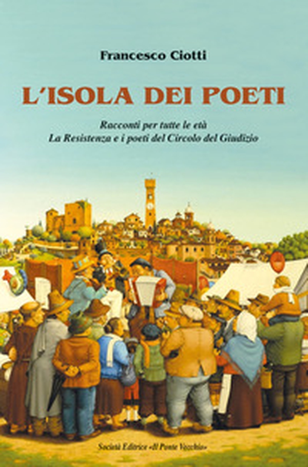 L'isola dei poeti. Racconti per tutte le età. La Resistenza e i poeti del Circolo del Giudizio - Librerie.coop L'isola dei poeti. Racconti per tutte le età. La Resistenza e i poeti del Circolo del Giudizio - Librerie.coop