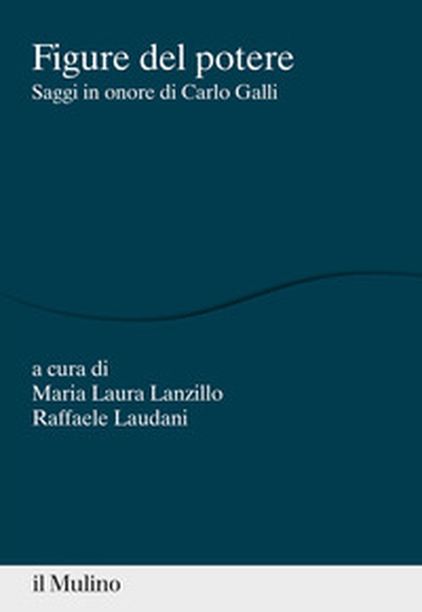 Figure del potere. Saggi in onore di Carlo Galli - Librerie.coop Figure del potere. Saggi in onore di Carlo Galli - Librerie.coop
