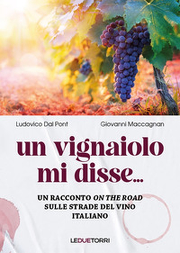 Un vignaiolo mi disse.... un racconto on the road sulle strade del vino italiano - Librerie.coop Un vignaiolo mi disse.... un racconto on the road sulle strade del vino italiano - Librerie.coop