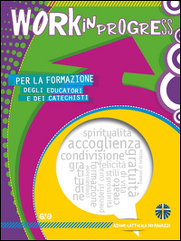 Work in progress. Per la formazione degli educatori e dei catechisti 2016/2017 - Librerie.coop Work in progress. Per la formazione degli educatori e dei catechisti 2016/2017 - Librerie.coop