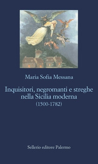 Inquisitori, negromanti, streghe nella Sicilia moderna (1500-1782) - Librerie.coop