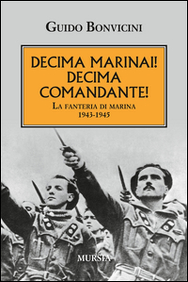 Decima Marinai! Decima Comandante! La fanteria di marina 1943-1945 - Librerie.coop Decima Marinai! Decima Comandante! La fanteria di marina 1943-1945 - Librerie.coop