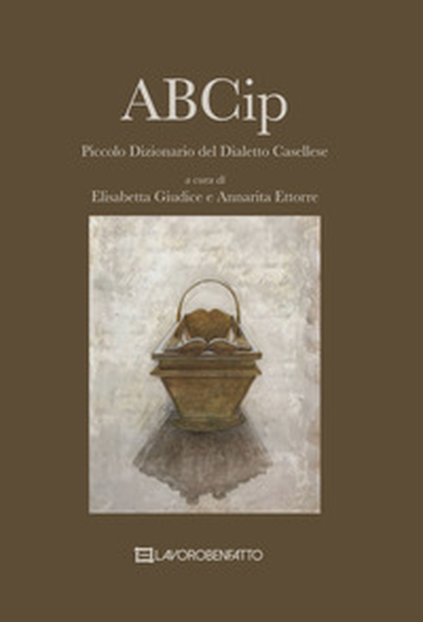 ABCip. Piccolo dizionario del dialetto casellese - Librerie.coop ABCip. Piccolo dizionario del dialetto casellese - Librerie.coop