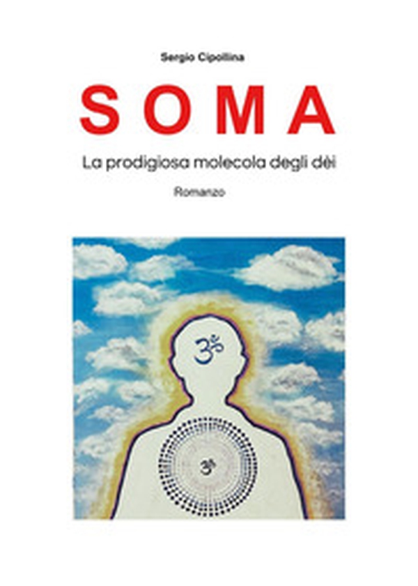 Soma. La predigiosa molecola degli dèi - Librerie.coop Soma. La predigiosa molecola degli dèi - Librerie.coop