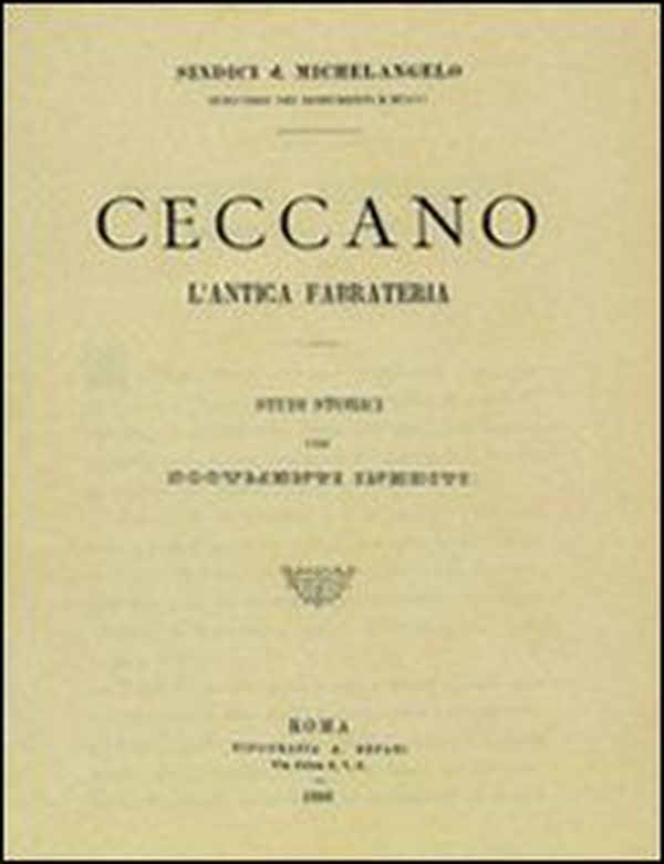 Ceccano. L'antica fabrateria. Studi storici (rist. anast. Roma, Tipografia A. Befani, 1893) - Librerie.coop Ceccano. L'antica fabrateria. Studi storici (rist. anast. Roma, Tipografia A. Befani, 1893) - Librerie.coop