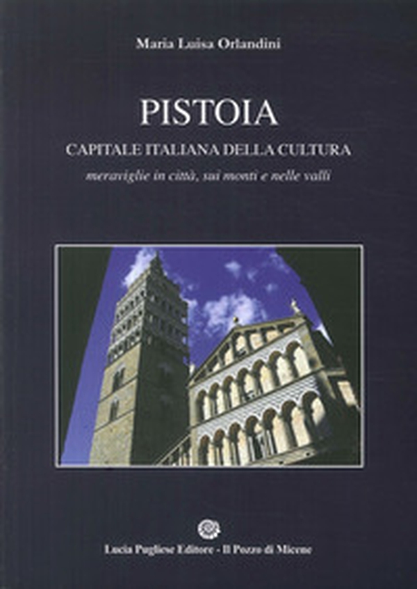 Pistoia capitale della cultura Italiana. Meraviglie in città, sui monti e nelle valli - Librerie.coop Pistoia capitale della cultura Italiana. Meraviglie in città, sui monti e nelle valli - Librerie.coop