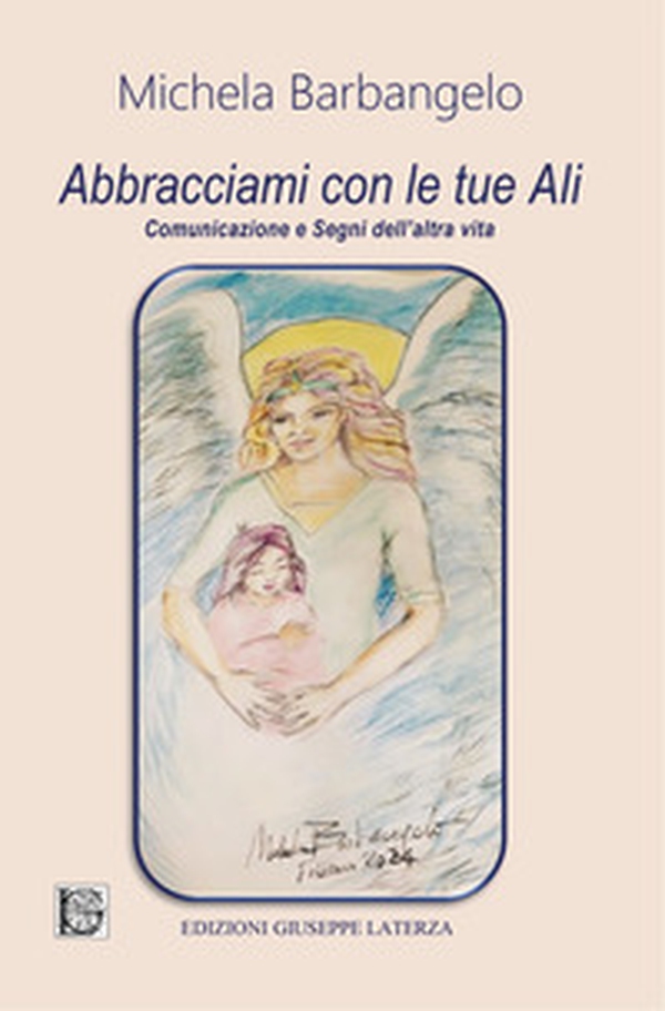 Abbracciami con le tue ali. Comunicazione e segni dell'altra vita - Librerie.coop Abbracciami con le tue ali. Comunicazione e segni dell'altra vita - Librerie.coop