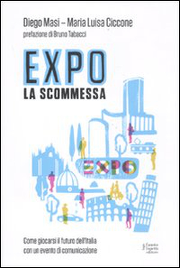 Expo la scommessa. Come giocarsi il futuro dell'Italia con un evento di comunicazione - Librerie.coop Expo la scommessa. Come giocarsi il futuro dell'Italia con un evento di comunicazione - Librerie.coop