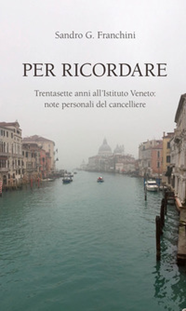 Per ricordare. Trentasette anni all'Istituto Veneto: note personali del cancelliere - Librerie.coop Per ricordare. Trentasette anni all'Istituto Veneto: note personali del cancelliere - Librerie.coop