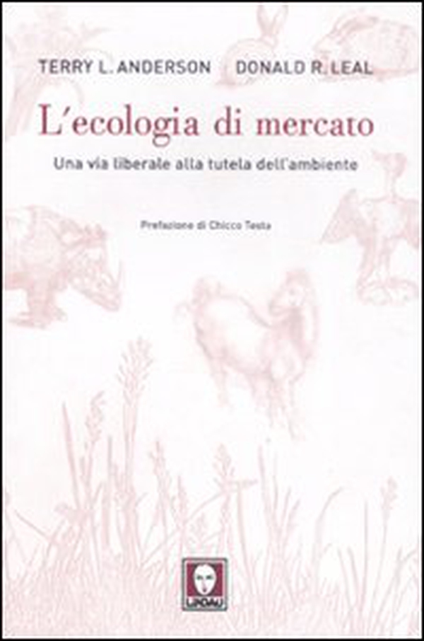 L'ecologia di mercato. Una via liberale alla tutela dell'ambiente - Librerie.coop L'ecologia di mercato. Una via liberale alla tutela dell'ambiente - Librerie.coop