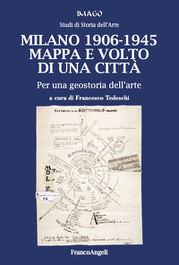 Milano 1906-1945. Mappa e volto di una città. Per una geostoria dell'arte - Librerie.coop Milano 1906-1945. Mappa e volto di una città. Per una geostoria dell'arte - Librerie.coop