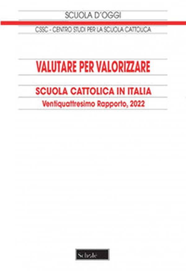 Valutare per valorizzare. Scuola cattolica in Italia. 24° rapporto - Librerie.coop Valutare per valorizzare. Scuola cattolica in Italia. 24° rapporto - Librerie.coop