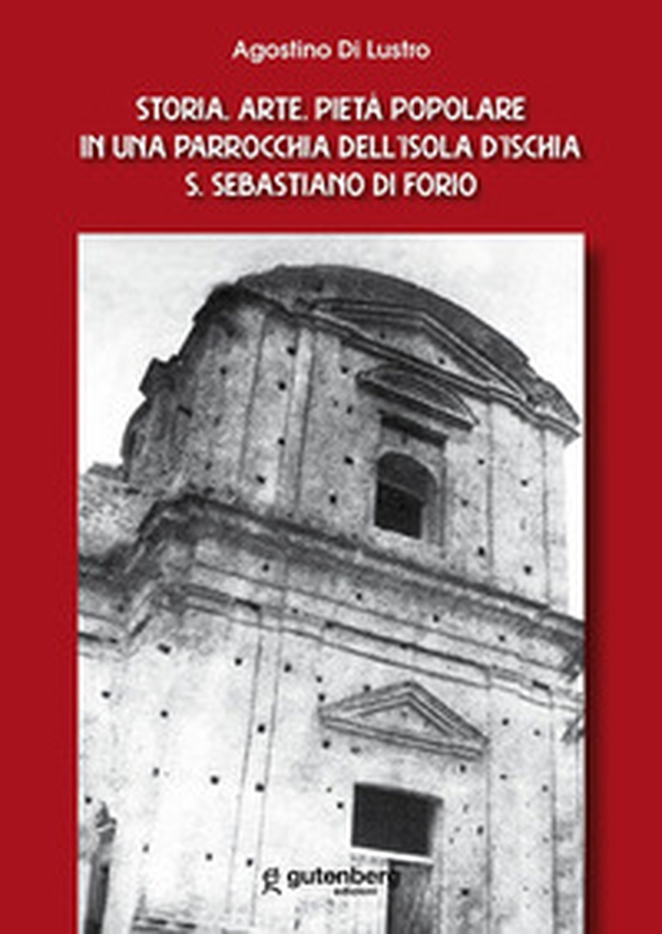 Storia, arte, pietà popolare in una parrocchia dell'isola d'Ischia S. Sebastiano di Forio - Librerie.coop Storia, arte, pietà popolare in una parrocchia dell'isola d'Ischia S. Sebastiano di Forio - Librerie.coop
