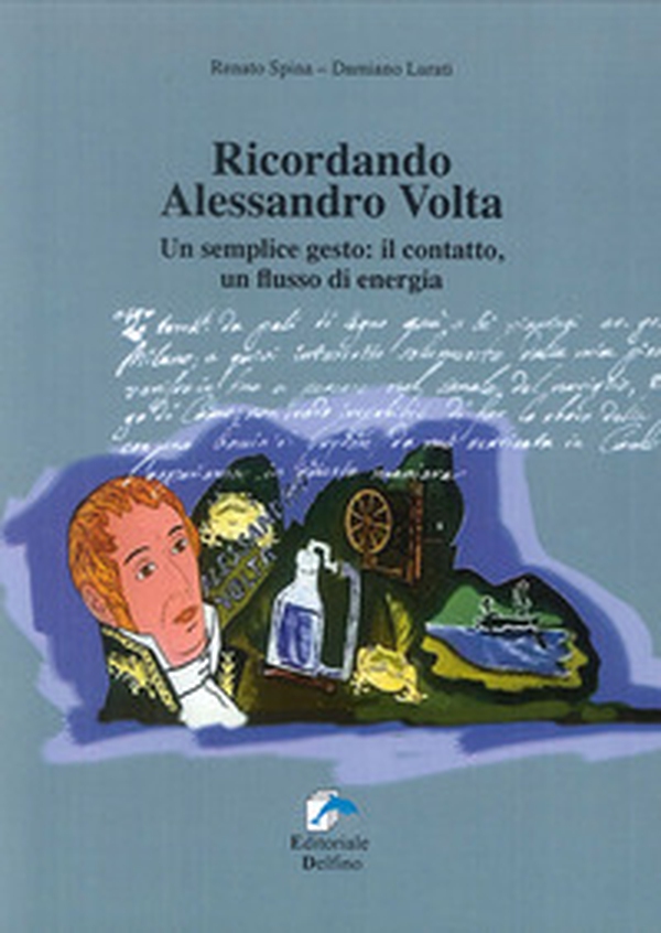 Ricordando Alessandro Volta. Un semplice gesto: il contatto, un flusso di energia - Librerie.coop Ricordando Alessandro Volta. Un semplice gesto: il contatto, un flusso di energia - Librerie.coop