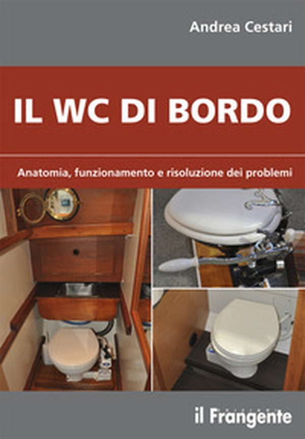 Il wc di bordo. Anatomia, funzionamento e risoluzione dei problemi - Librerie.coop Il wc di bordo. Anatomia, funzionamento e risoluzione dei problemi - Librerie.coop