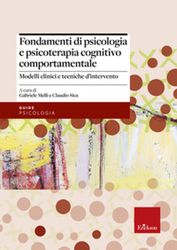 Fondamenti di psicologia e psicoterapia cognitivo comportamentale. Modelli clinici e tecniche d'intervento - Librerie.coop Fondamenti di psicologia e psicoterapia cognitivo comportamentale. Modelli clinici e tecniche d'intervento - Librerie.coop