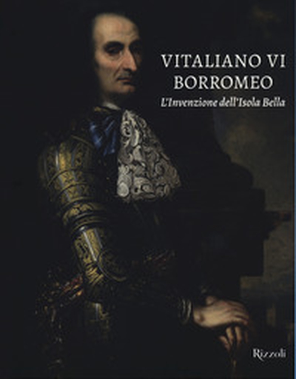 Vitaliano VI Borromeo. L'invenzione dell'Isola Bella - Librerie.coop Vitaliano VI Borromeo. L'invenzione dell'Isola Bella - Librerie.coop