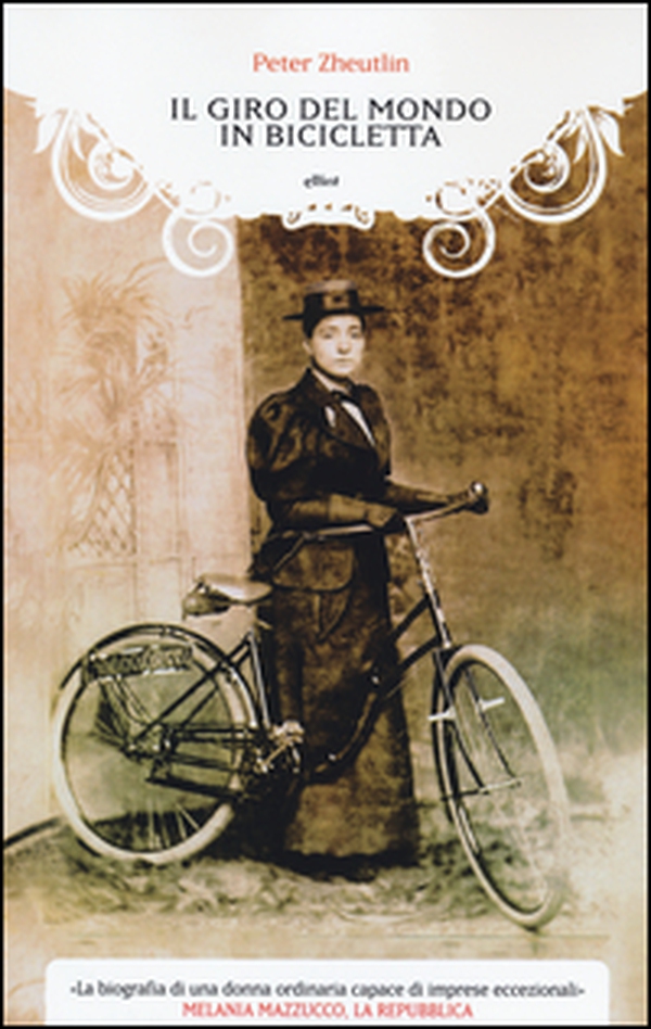 Il giro del mondo in bicicletta. La straordinaria avventura di una donna alla conquista della libertà - Librerie.coop Il giro del mondo in bicicletta. La straordinaria avventura di una donna alla conquista della libertà - Librerie.coop