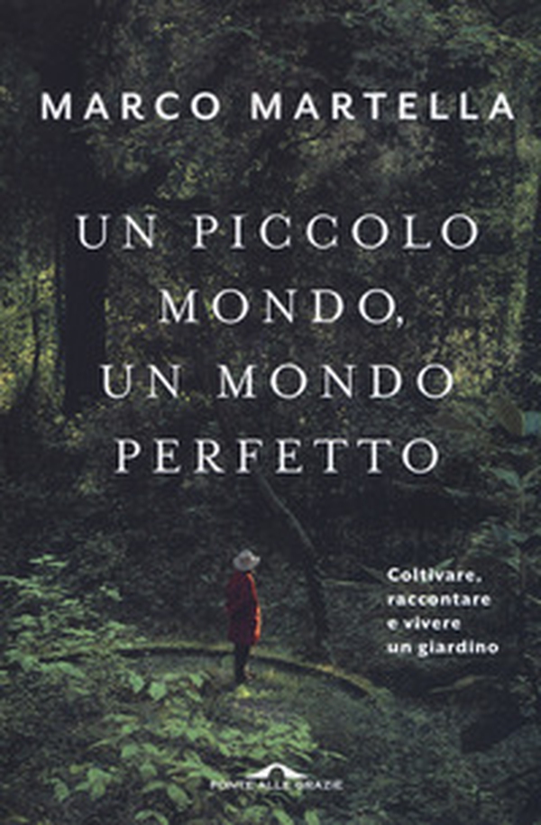 Un piccolo mondo, un mondo perfetto. Coltivare, raccontare e vivere un giardino - Librerie.coop Un piccolo mondo, un mondo perfetto. Coltivare, raccontare e vivere un giardino - Librerie.coop
