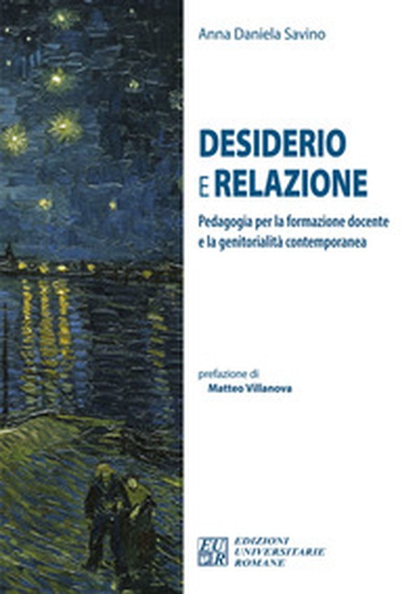 Desiderio e relazione. Pedagogia per la formazione docente e la genitorialità contemporanea - Librerie.coop Desiderio e relazione. Pedagogia per la formazione docente e la genitorialità contemporanea - Librerie.coop