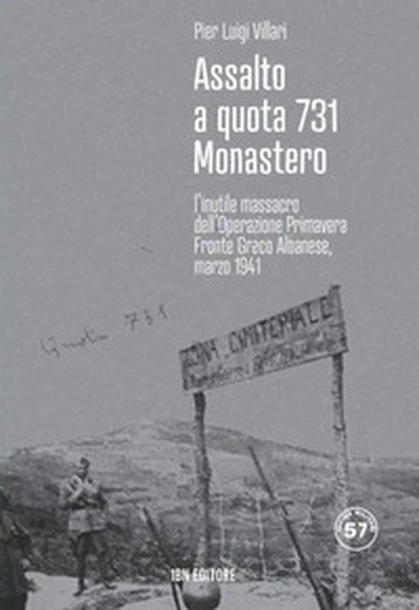 Assalto a quota 731 Monastero. L'inutile massacro dell'Operazione Primavera. Fronte greco-albanese, marzo 1941 - Librerie.coop Assalto a quota 731 Monastero. L'inutile massacro dell'Operazione Primavera. Fronte greco-albanese, marzo 1941 - Librerie.coop