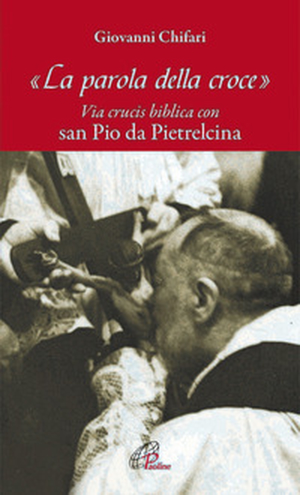 La parola della croce. Via crucis biblica con San Pio da Pietrelcina - Librerie.coop La parola della croce. Via crucis biblica con San Pio da Pietrelcina - Librerie.coop