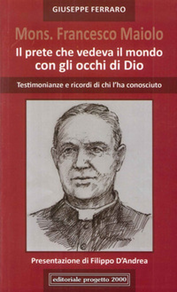 Mon. Francesco Maiolo. Il prete che vedeva il mondo con gli occhi di Dio. Testimonianze e ricordi di chi l'ha conosciuto - Librerie.coop Mon. Francesco Maiolo. Il prete che vedeva il mondo con gli occhi di Dio. Testimonianze e ricordi di chi l'ha conosciuto - Librerie.coop