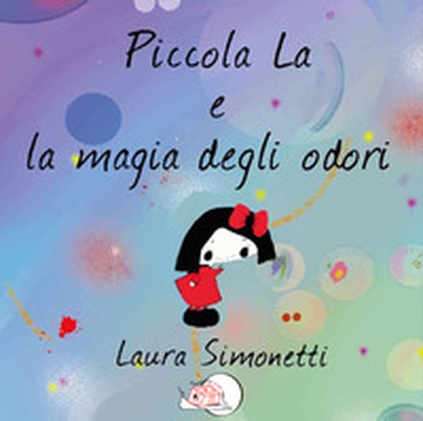 Piccola La e la magia degli odori - Librerie.coop Piccola La e la magia degli odori - Librerie.coop
