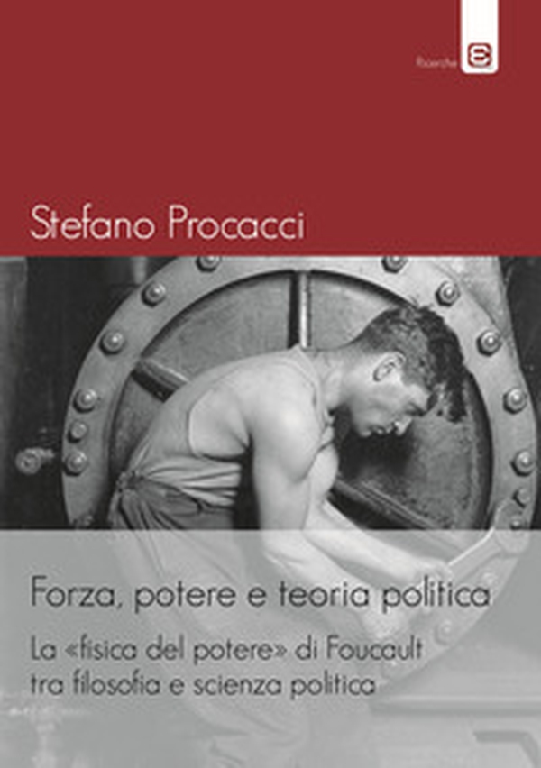 Forza, potere e teoria politica. La fisica del potere di Foucault tra filosofia e scienza politica - Librerie.coop Forza, potere e teoria politica. La fisica del potere di Foucault tra filosofia e scienza politica - Librerie.coop