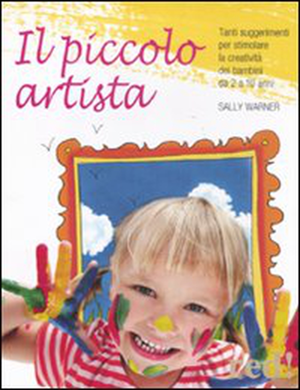 Il piccolo artista. Tanti suggerimenti per stimolare la creatività dei bambini da 2 a 10 anni - Librerie.coop Il piccolo artista. Tanti suggerimenti per stimolare la creatività dei bambini da 2 a 10 anni - Librerie.coop