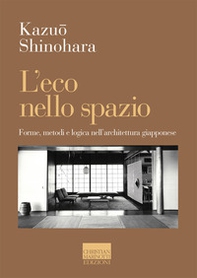 L'eco nello spazio. Forme, metodi e logica nell'architettura giapponese - Librerie.coop