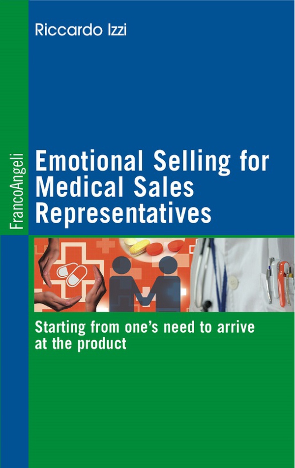 Emotional Selling for Medical Sales Representatives Starting from one’s need to arrive at the product - Librerie.coop Emotional Selling for Medical Sales Representatives Starting from one’s need to arrive at the product - Librerie.coop
