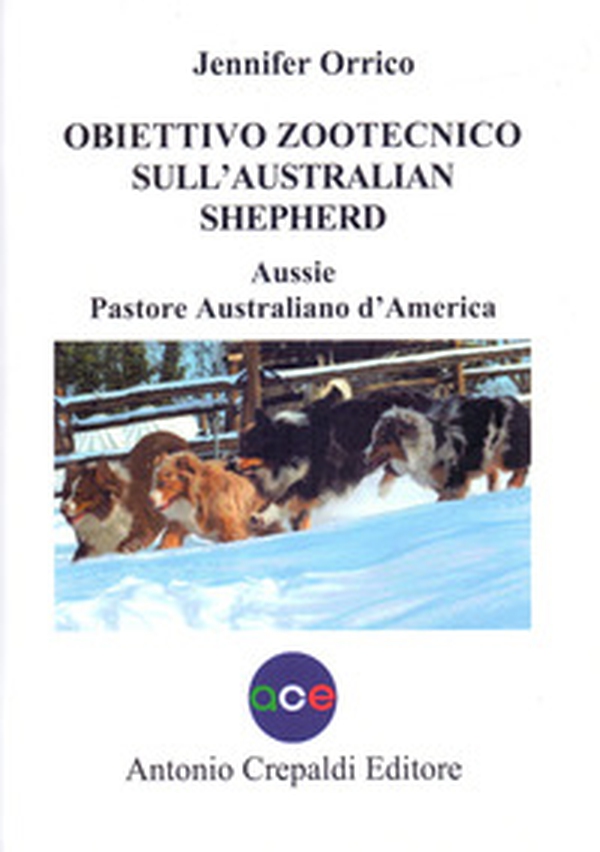 Obiettivo zootecnico sull'Australian Shepherd. Aussie. Pastore australiano d'America - Librerie.coop Obiettivo zootecnico sull'Australian Shepherd. Aussie. Pastore australiano d'America - Librerie.coop