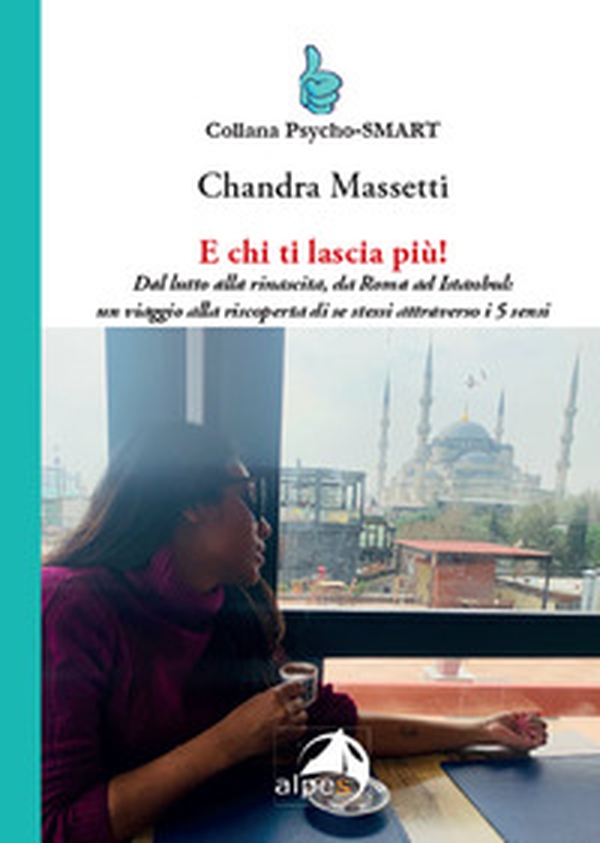 E chi ti lascia più! Dal lutto alla rinascita, da Roma ad Istanbul: un viaggio alla riscoperta di se stessi attraverso i 5 sensi - Librerie.coop E chi ti lascia più! Dal lutto alla rinascita, da Roma ad Istanbul: un viaggio alla riscoperta di se stessi attraverso i 5 sensi - Librerie.coop