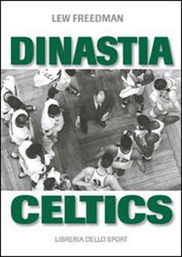 Dinastia Celtics. L'ascesa dei Boston Celtics - Librerie.coop Dinastia Celtics. L'ascesa dei Boston Celtics - Librerie.coop