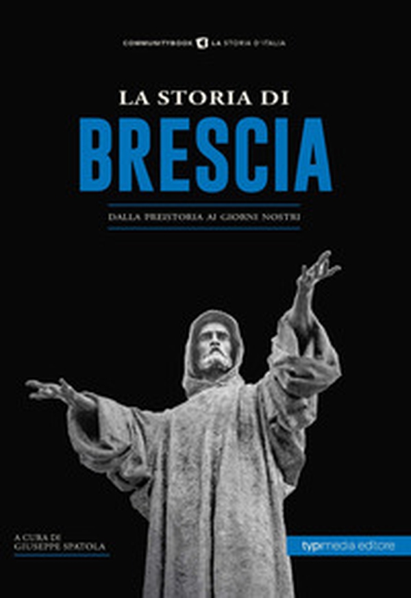 La storia di Brescia. Dalla preistoria ai giorni nostri - Librerie.coop La storia di Brescia. Dalla preistoria ai giorni nostri - Librerie.coop