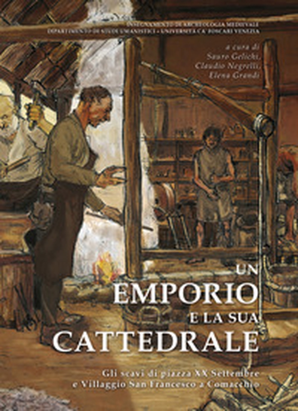 Un emporio e la sua cattedrale. Gli scavi di piazza XX Settembre e Villaggio San Francesco a Comacchio - Librerie.coop Un emporio e la sua cattedrale. Gli scavi di piazza XX Settembre e Villaggio San Francesco a Comacchio - Librerie.coop