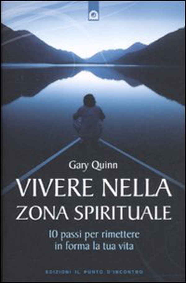 Vivere nella zona spirituale. 10 passi per rimettere in forma la tua vita - Librerie.coop Vivere nella zona spirituale. 10 passi per rimettere in forma la tua vita - Librerie.coop