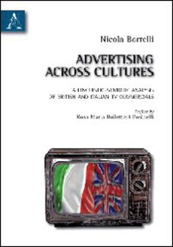 Advertising across cultures. A linguistic-semiotic analysis of British and Italian tv commercials - Librerie.coop Advertising across cultures. A linguistic-semiotic analysis of British and Italian tv commercials - Librerie.coop