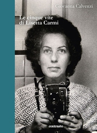 Le cinque vite di Lisetta Carmi - Librerie.coop