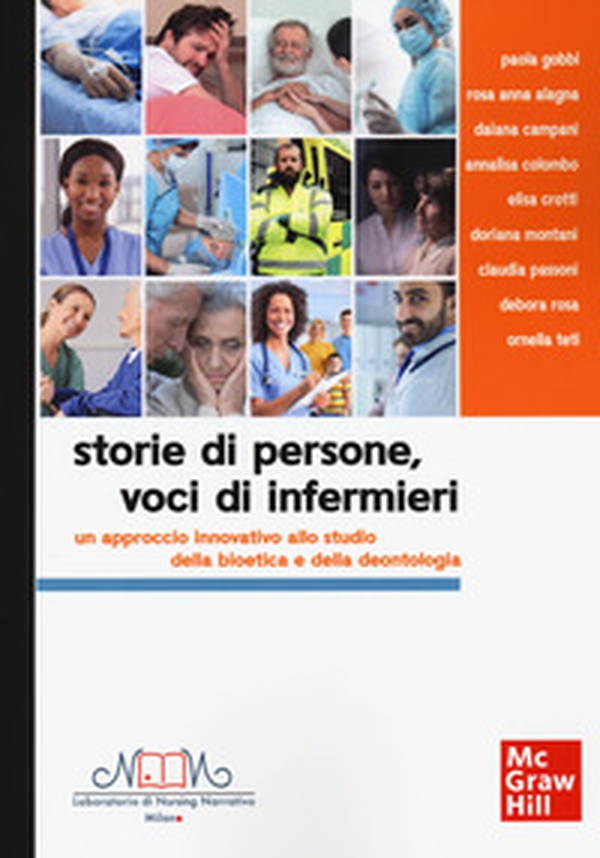 Storie di persone, voci di infermieri. Un approccio innovativo allo studio della bioetica e della deontologia - Librerie.coop Storie di persone, voci di infermieri. Un approccio innovativo allo studio della bioetica e della deontologia - Librerie.coop