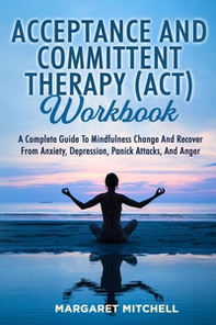Acceptance and committent therapy (ACT) workbook - Librerie.coop