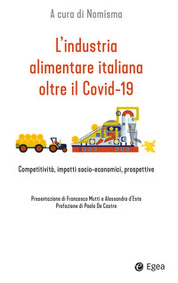L'industria alimentare italiana oltre il Covid-19. Competitività, impatti socio-economici, prospettive - Librerie.coop L'industria alimentare italiana oltre il Covid-19. Competitività, impatti socio-economici, prospettive - Librerie.coop