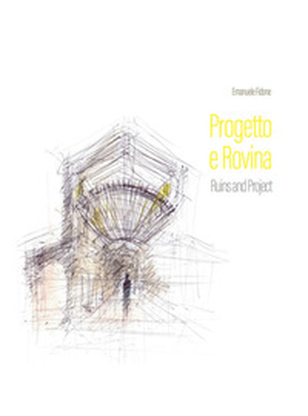 Progetto e rovina-Ruins and project - Librerie.coop Progetto e rovina-Ruins and project - Librerie.coop