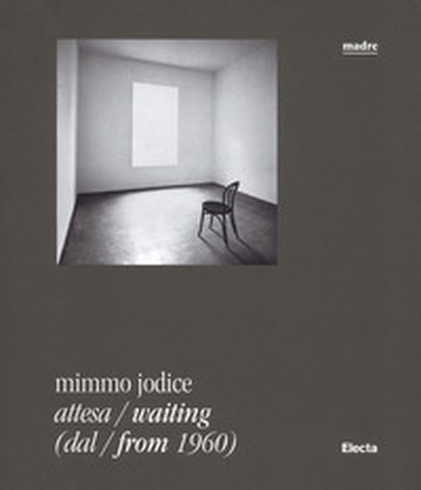 Mimmo Jodice. Attesa-Waiting (dal-from 1960). Catalogo della mostra (Napoli, 24 giugno 2016-24 ottobre 2016) - Librerie.coop Mimmo Jodice. Attesa-Waiting (dal-from 1960). Catalogo della mostra (Napoli, 24 giugno 2016-24 ottobre 2016) - Librerie.coop